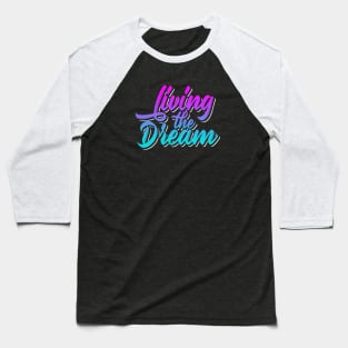 Living The Dream Baseball T-Shirt